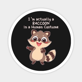 I'm actually a raccoon in a human costume Magnet